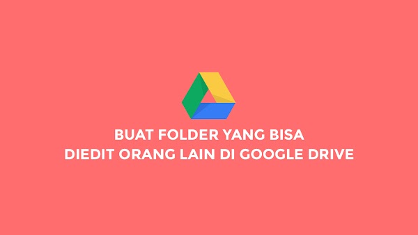 Cara Membuat Folder Yang Dapat Diedit Oleh Orang Lain di Google Drive