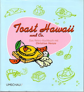 Toast Hawaii und Co.: Das Retro-Kochbuch mit Sternekoch Christian Henze