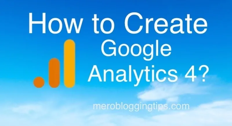 How to create and Install Google Analytics 4 (GA4) to Blogger Website