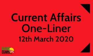 Current Affairs One-Liner: 12th March 2020