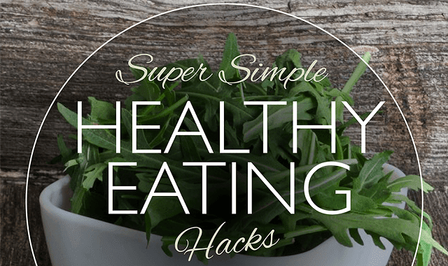 Super Simple Healthy Eating Hacks
