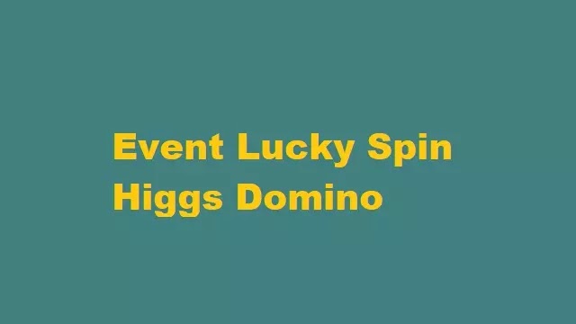 cara menggunakan lucky spin di higgs domino