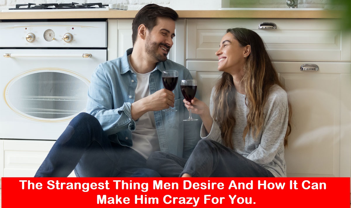 The strangest thing Men desire and how it can make him crazy for you.