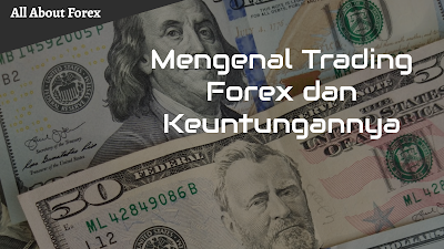 Mengenal Trading Forex Beserta Keuntungannya