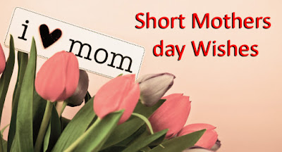 Short Mothers day Wishes