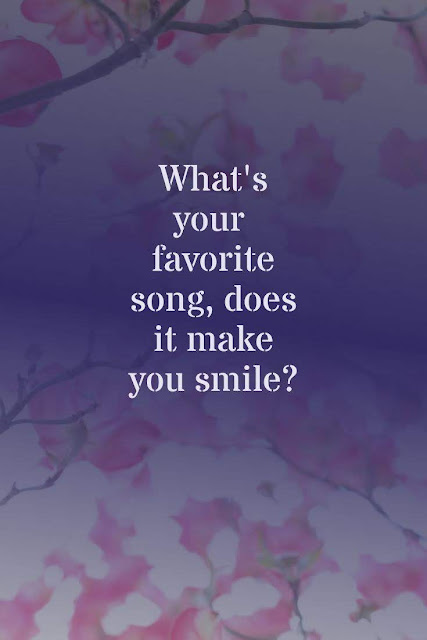 What's your favorite song, does it make you smile?