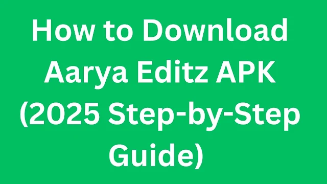 How to Download Aarya Editz APK (2025 Step-by-Step Guide)