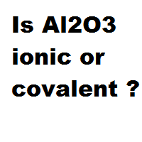 Is Al2O3 ionic or covalent ?