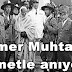 Ömer Muhtar'ı Rahmetle anıyoruz!