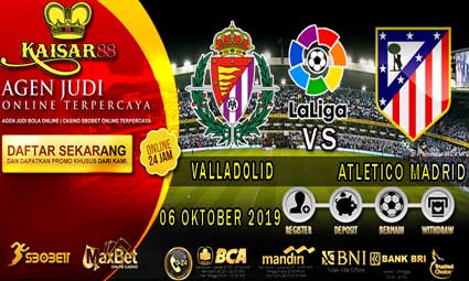 PREDIKSI BOLA TERPERCAYA VALLADOLID VS ATLETICO MADRID 06 OKTOBER 2019