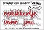 Set van 6 stansen voor "opkikkertje voor jou" met schaduw. Set of 6 dies for "get well soon" (Dutch words) with shadow.