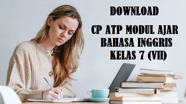 Link download Perangkat Ajar Kurikulum Merdeka berupa CP ATP Modul Ajar Bahasa Inggris Fase D Kelas 7 (VII) Lengkap Versi Word