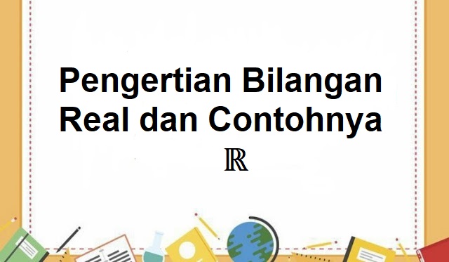 Pengertian Bilangan Real dan Contohnya