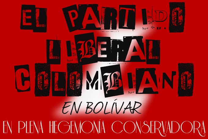 EL PARTIDO LIBERAL COLOMBIANO EN BOLÍVAR EN PLENA HEGEMONÍA CONSERVADORA