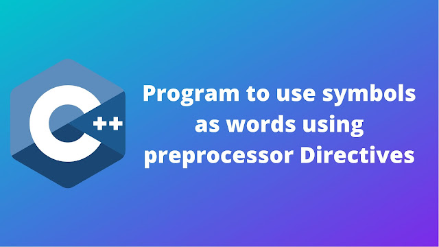 C++ program to use symbols as words using preprocessor DIRECTIVES