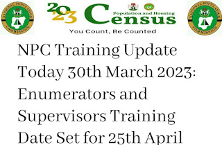 NPC Training Update Today 30th March 2023: Enumerators and Supervisors Training Date Set for 25th April