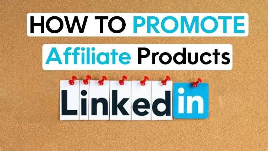 How to promote affiliate products on Linkedin