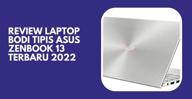 Review Laptop Bodi Tipis Asus Zenbook 13 Terbaru 2022