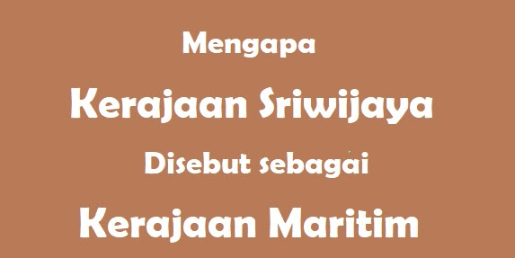 3+ Alasan Kerajaan Sriwijaya Disebut Sebagai Kerajaan Maritim