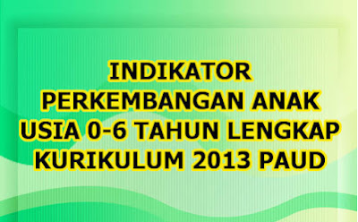 Contoh Indikator PAUD Kurikulum 2013 Terbaru Usia 0-6 Tahun | Galeri File Pendidikan