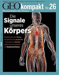 GEO kompakt 26/11: Die Signale unseres Körpers. Forscher enträtseln das Wunderwerk Mensch (mit DVD)