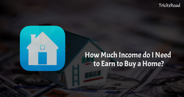 How Much Income do I Need to Earn to Buy a Home?