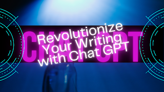 Revolutionize Your Writing with Chat GPT: Tips and Tricks for Unmatched Efficiency