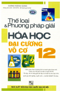 Thể Loại và Phương Pháp Giải Hóa Học Đại Cương Vô Cơ 12 - Dương Hoàng Giang