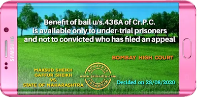 Benefit of bail u/s.436A of Cr.P.C. is available only to under-trial prisoners and not to convicted who has filed an appeal