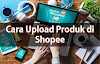 Cara Upload Produk di Shopee