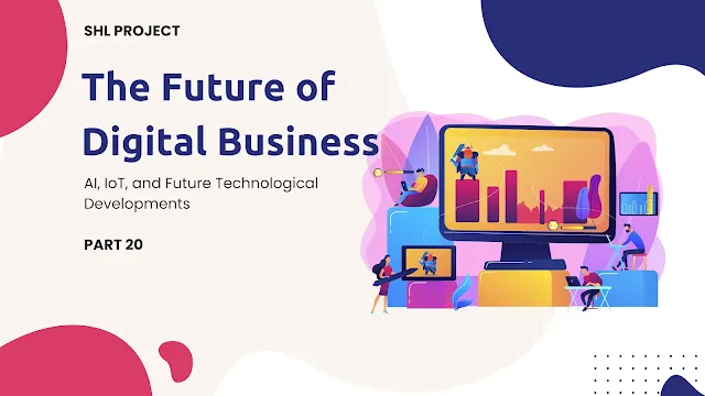 The Future of Digital Business AI, IoT, and Future Technological Developments www.shlproject.com