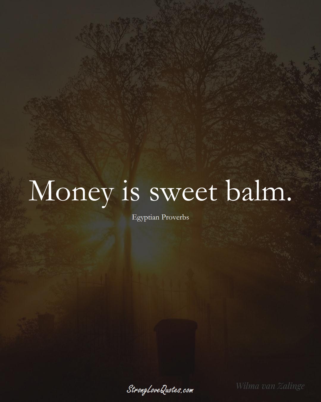 Money is sweet balm. (Egyptian Sayings);  #MiddleEasternSayings