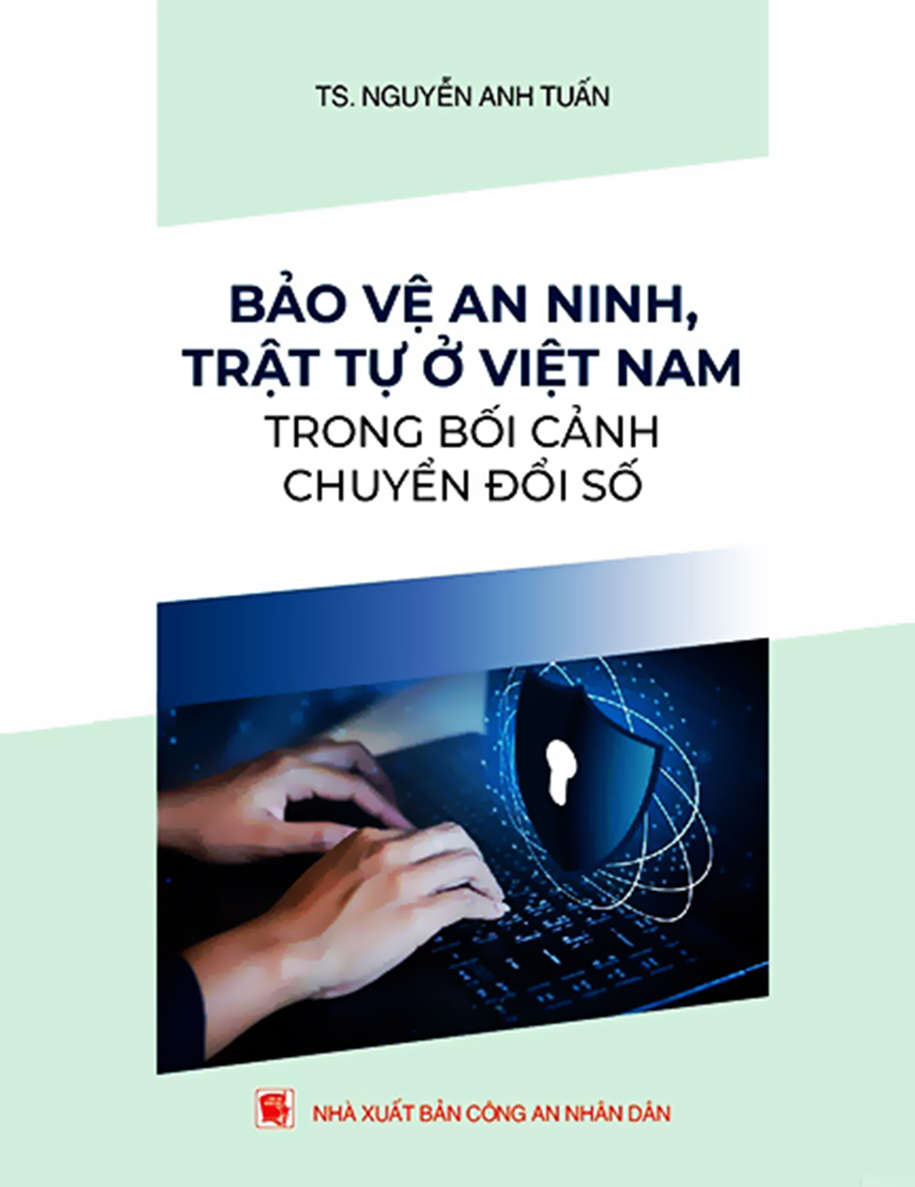 Bảo Vệ An Ninh, Trật Tự Ở Việt Nam Trong Bối Cảnh Chuyển Đổi Số ebook PDF-EPUB-AWZ3-PRC-MOBI