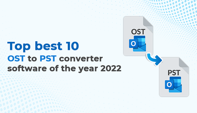 Top 10 Best OST to PST Converter Software 2022