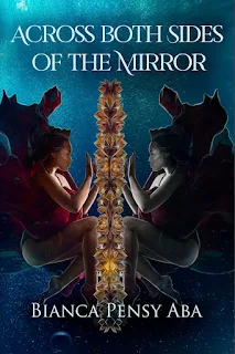 Across Both Sides of the Mirror - a thought-provoking magical realism book promotion Bianca Pensy Aba