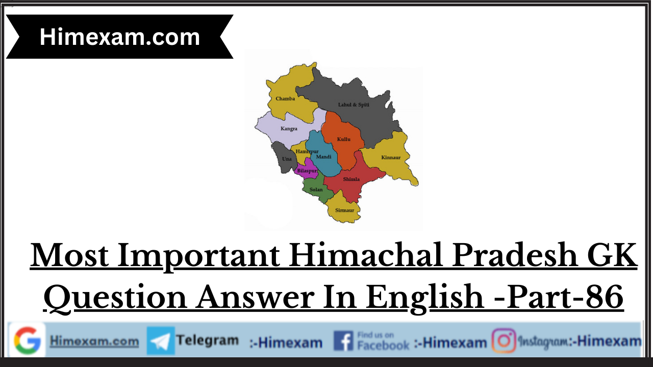 Most Important Himachal Pradesh GK Question Answer In English -Part-86