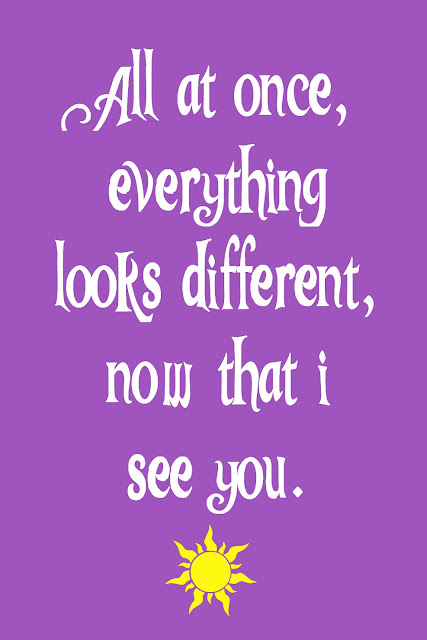FREE PRINTABLE "All at once, everything looks different, now that I see you." -Tangled