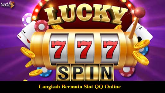 Langkah Bermain Slot QQ Online