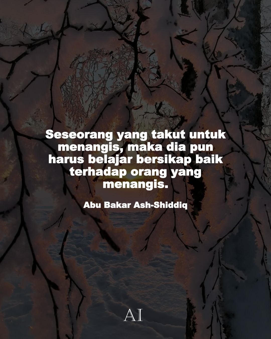 Wallpaper Kata Bijak Abu Bakar Ash-Shiddiq  (Seseorang yang takut untuk menangis, maka dia pun harus belajar bersikap baik terhadap orang yang menangis. )