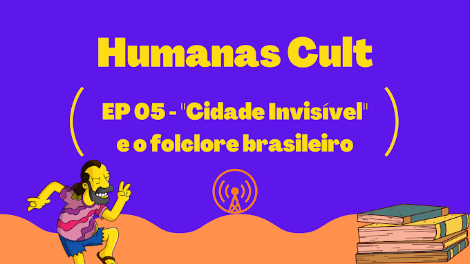 EP 05 - Cidade Invisível e o Folclore Brasileiro