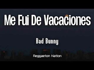 Me Fui de Vacaciones Lyrics In English + Translation - Bad Bunny