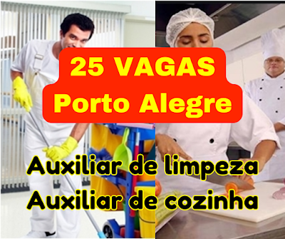 25 Vagas para Auxiliar de Limpeza e Auxiliar de Cozinha em Porto Alegre