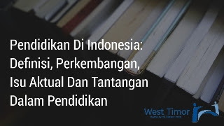 Pendidikan Di Indonesia: Definisi, Perkembangan, Isu Aktual Dan Tantangan Dalam Pendidikan