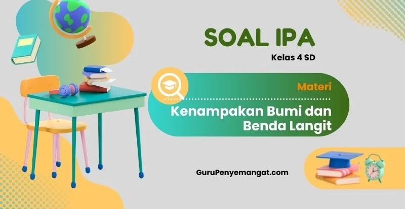 Soal IPA Tentang Kenampakan Bumi dan Benda Langit Kelas 4 SD