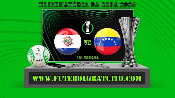 Assistir Paraguai x Venezuela grátis ao vivo online 15/10/2024