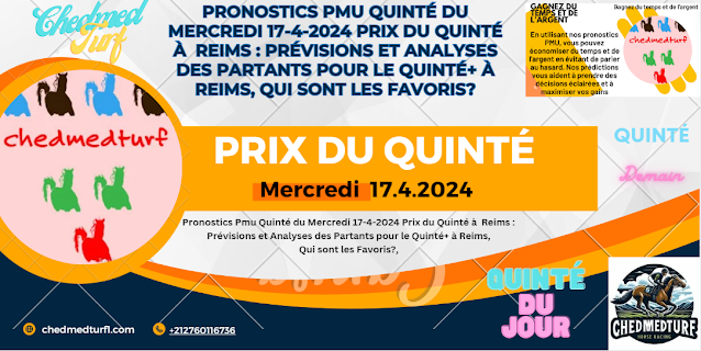 Pronostics Pmu Quinté du Mercredi 17-4-2024 Prix du Quinté à  Reims : Prévisions et Analyses des Partants pour le Quinté+ à Reims, Qui sont les Favoris?