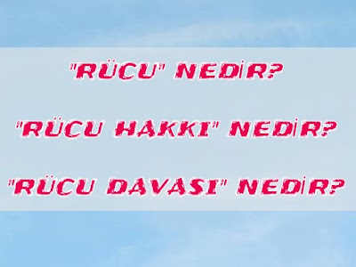 rucu-nedir-ne-demektir- rucu-etmek-rucu-davasi