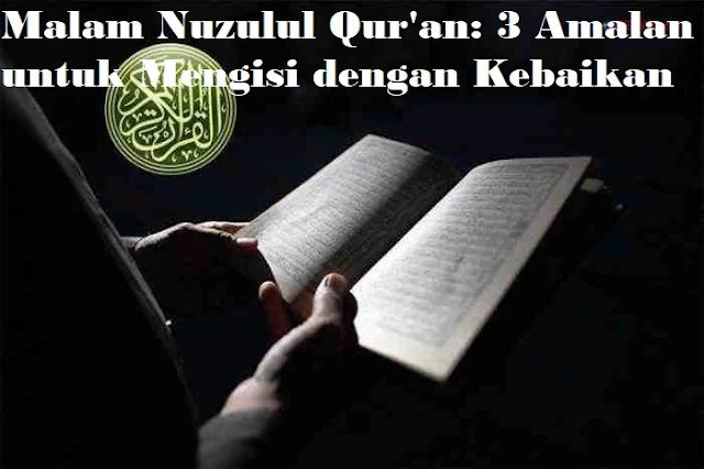 Malam Nuzulul Qur'an: 3 Amalan untuk Mengisi dengan Kebaikan