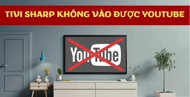 Dấu hiệu báo lỗi tivi Sharp không vào được Youtube