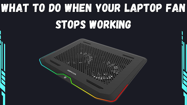 What to Do When Your Laptop Fan Stops Working
